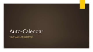 Auto-Calendar
YOUR TASKS LIST EFFECTIVELY
 