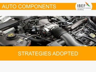 STRATEGIES ADOPTED
AUTO COMPONENTS
 