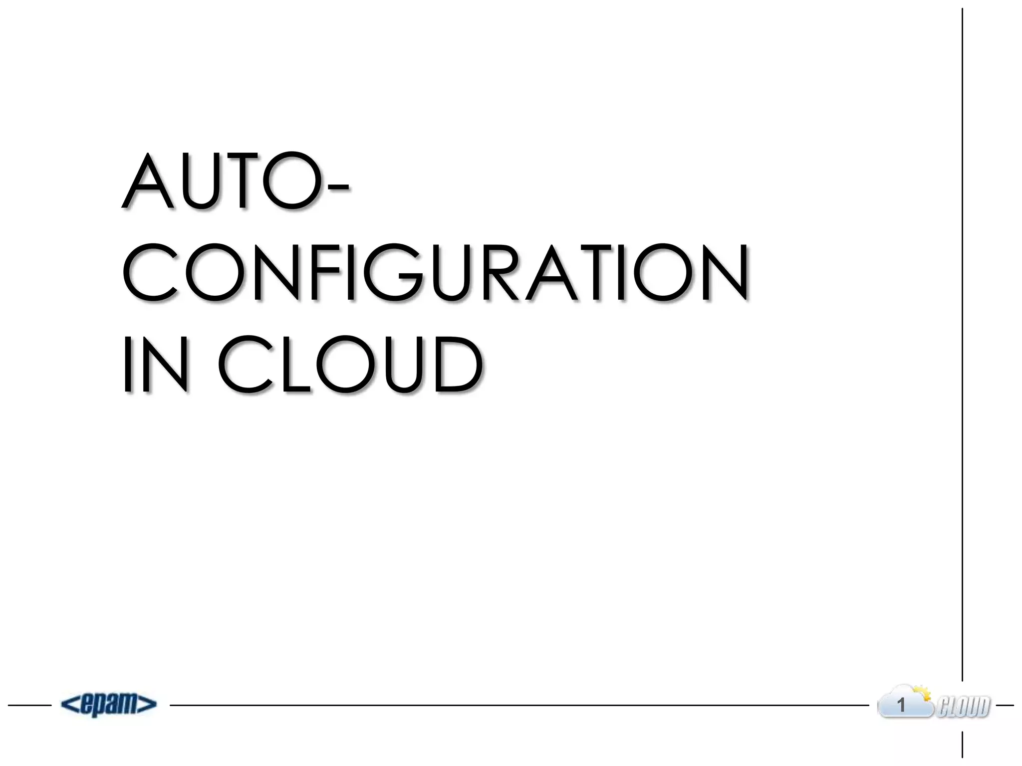 AUTO-
CONFIGURATION
IN CLOUD
1