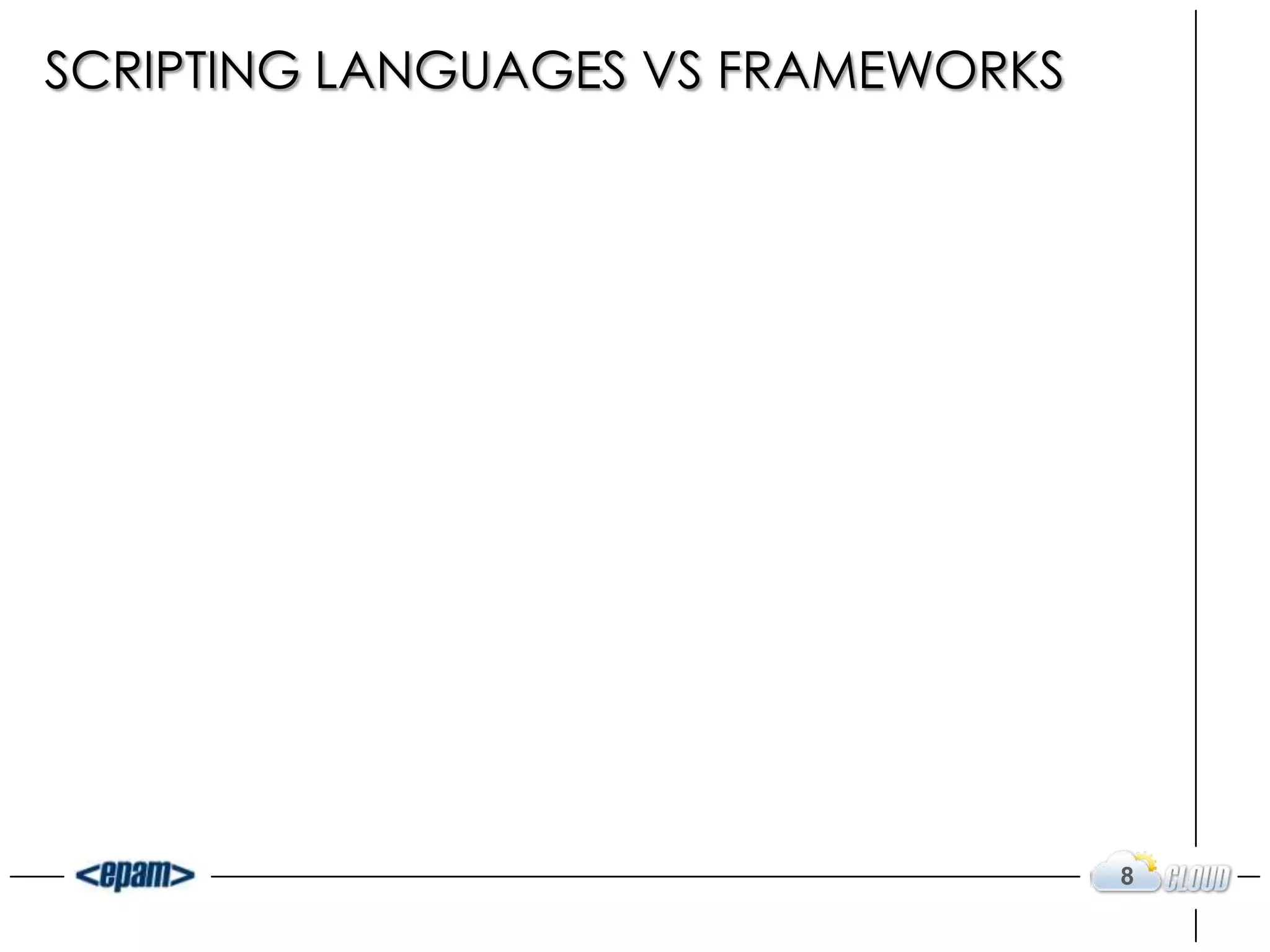 SCRIPTING LANGUAGES VS FRAMEWORKS
8