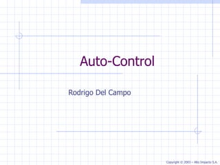 Auto-Control Rodrigo Del Campo  Copyright  © 2003 – Alto Impacto S.A. 