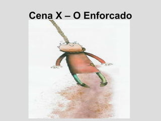 Cena X – O Enforcado
 