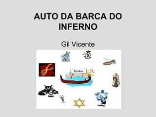 AUTO DA BARCA DO
INFERNO
Gil Vicente
 