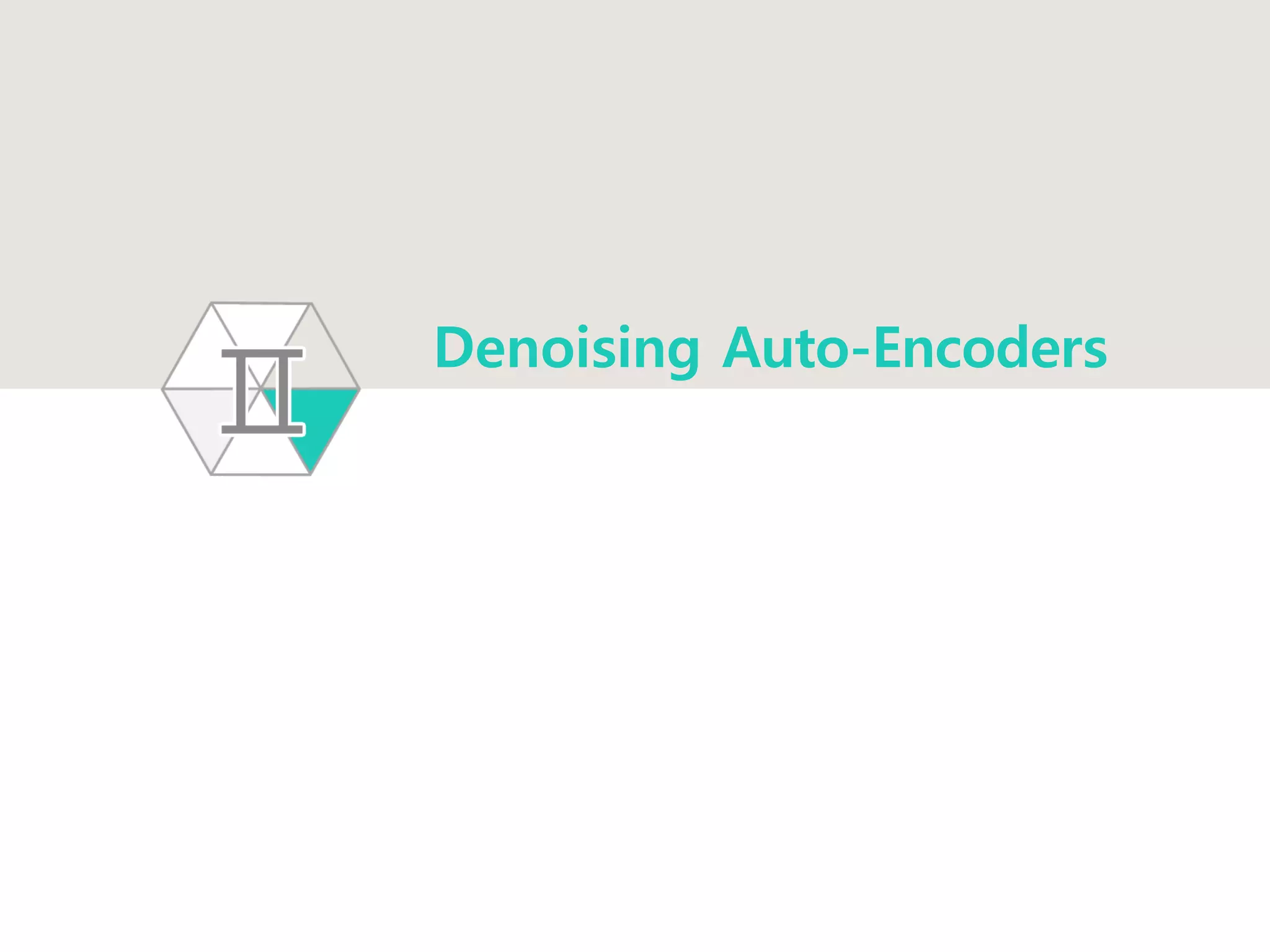 Denoising Auto-Encoders
 
