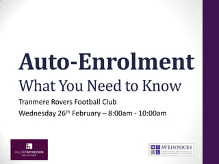 Auto-Enrolment
What You Need to Know
Tranmere Rovers Football Club
Wednesday 26th February – 8:00am - 10:00am

 