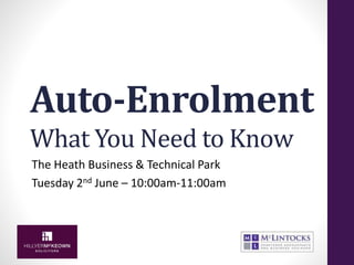 Auto-Enrolment
What You Need to Know
The Heath Business & Technical Park
Tuesday 2nd June – 10:00am-11:00am
 