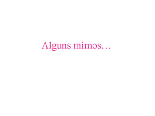 Alguns mimos… 