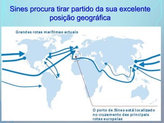 Sines procura tirar partido da sua excelente
posição geográfica
16
 