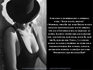 Comovido e envergonhado o estranho disse : ”Sinto muito, senhor."  - "Portanto, também em memória de minha filha uso esta fitinha com muito orgulho. Isto me dá oportunidade de falar com os outros. Quando voltar para a sua casa fale com a sua esposa, suas filhas, sua mãe, suas irmãs, suas amigas. Tome...", o homem buscou no bolso e entregou ao outro uma pequena fita rosa. Ele a pegou, olhou-a, lentamente levantou a cabeça e lhe disse: “Poderia me ajudar a colocá-la? "   Campanha www.pastoraceliaazevedo.blogspot.com   [email_address]   