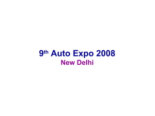 9 th  Auto Expo 2008 New Delhi 