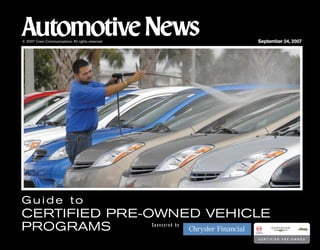 © 2007 Crain Communications. All rights reserved.                  September 24, 2007




Guide to
CERTIFIED PRE-OWNED VEHICLE
PROGRAMS                                            Sponsored by
 