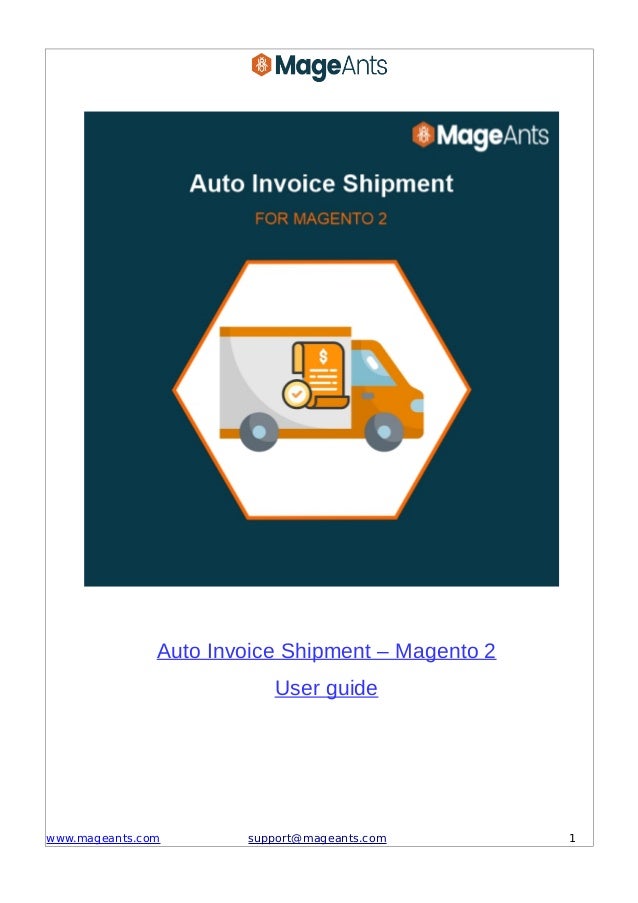 Auto Invoice Shipment – Magento 2
User guide
www.mageants.com support@mageants.com 1
 