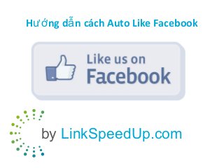 Hướ ng dẫ n cách Auto Like Facebook

by LinkSpeedUp.com

 