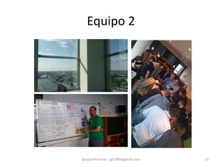 Equipo 2
@JavierPerezFer - jpf1980@gmail.com 15
 