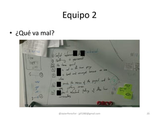 • ¿Qué va mal?
Equipo 2
@JavierPerezFer - jpf1980@gmail.com 20
 