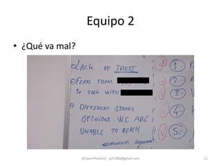 • ¿Qué va mal?
Equipo 2
@JavierPerezFer - jpf1980@gmail.com 21
 