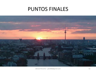 PUNTOS FINALES
@JavierPerezFer - jpf1980@gmail.com 53
 