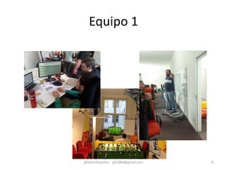 Equipo 1
@JavierPerezFer - jpf1980@gmail.com 8
 