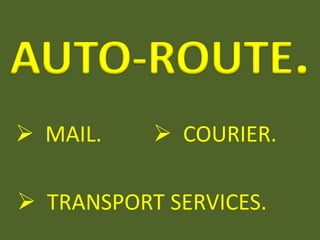  MAIL.     COURIER.

 TRANSPORT SERVICES.
 