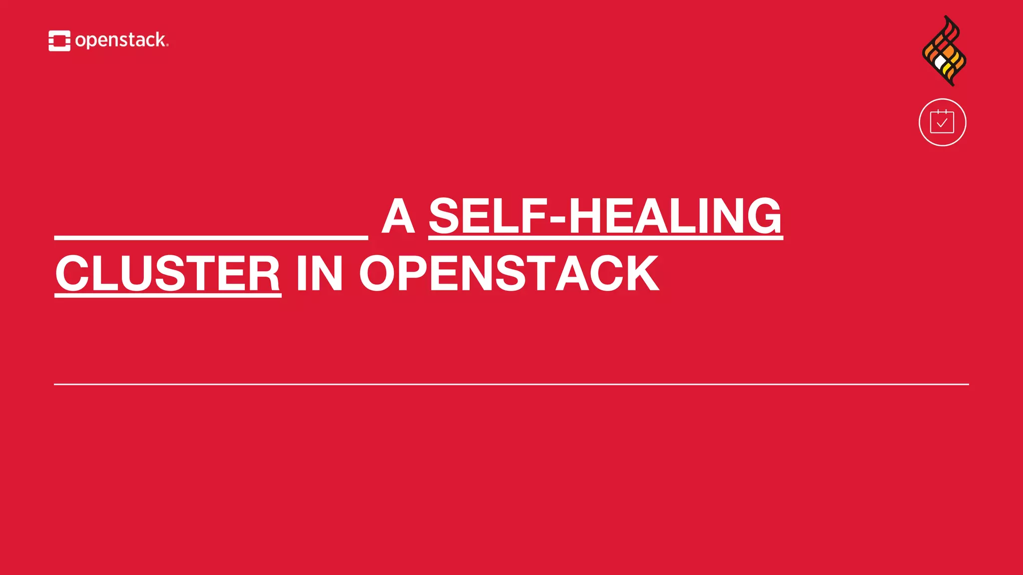 _____________ A SELF-HEALING
CLUSTER IN OPENSTACK
 