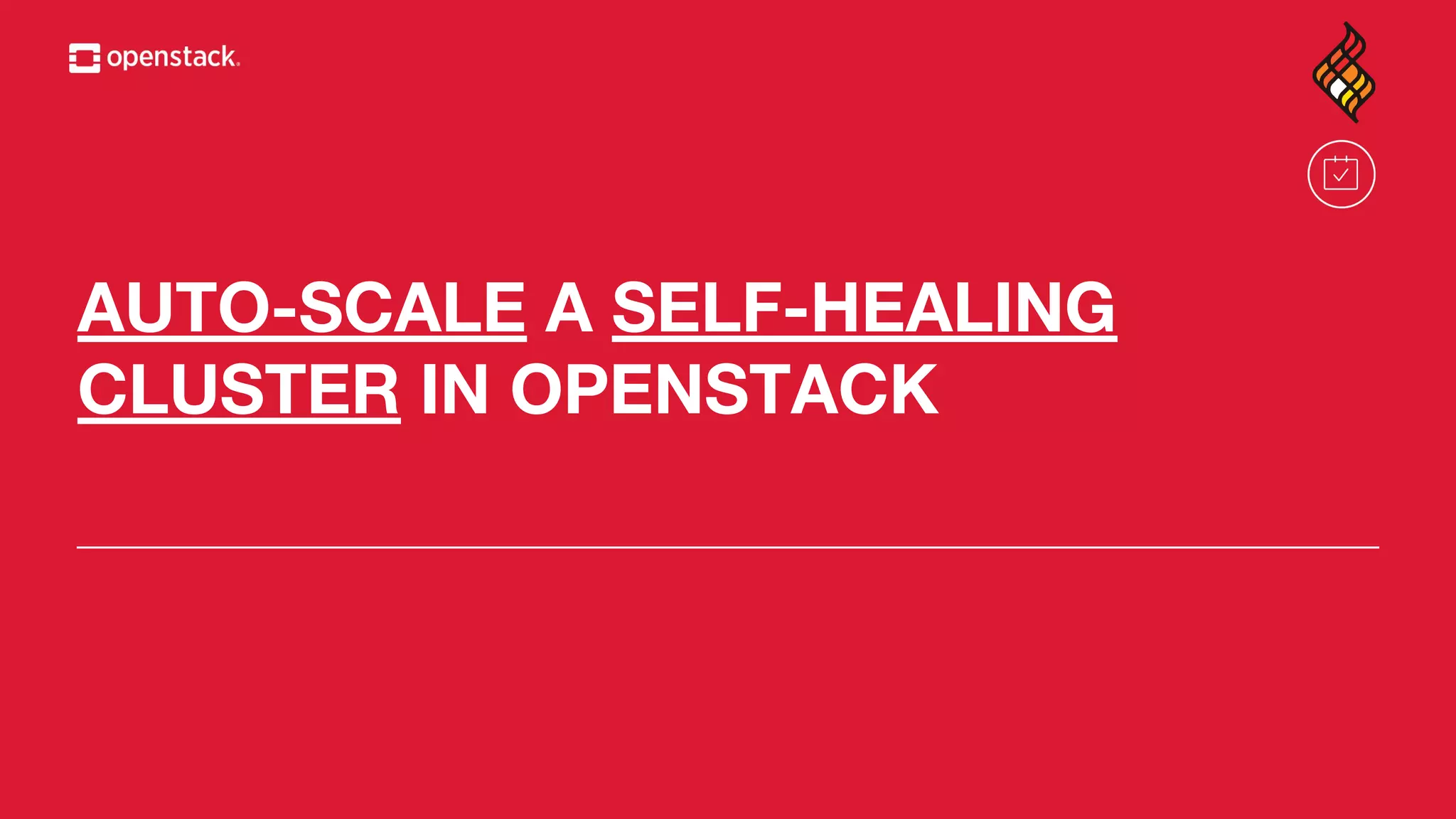 AUTO-SCALE A SELF-HEALING
CLUSTER IN OPENSTACK
 