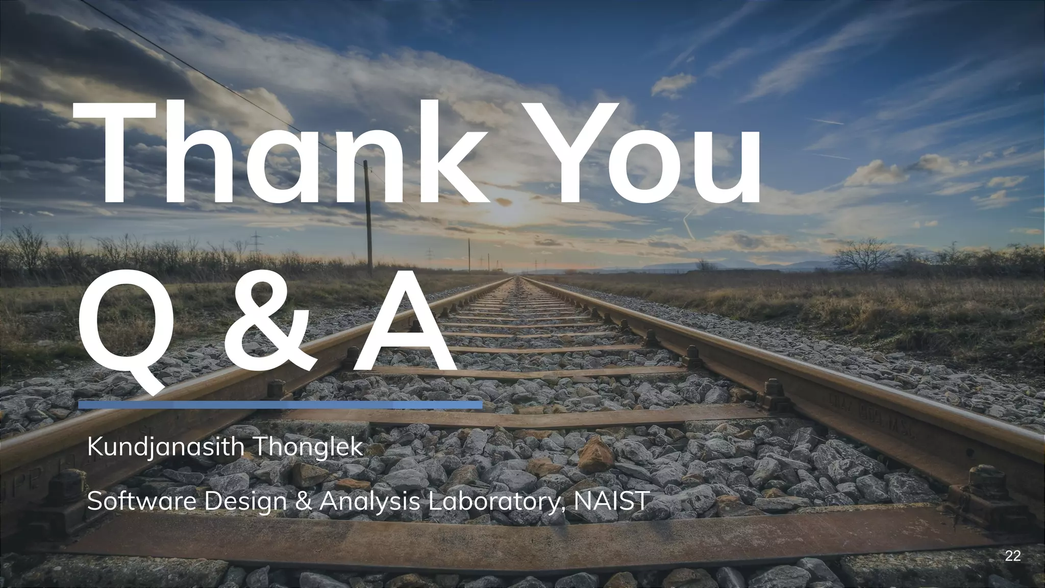 Thank You
Q & A
Kundjanasith Thonglek
Software Design & Analysis Laboratory, NAIST
22
 