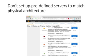 Don’t set up pre-defined servers to match
physical architecture
 