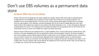 Don’t use EBS volumes as a permanent data
store
 