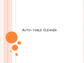 AUTO-TABLE CLEANER
 