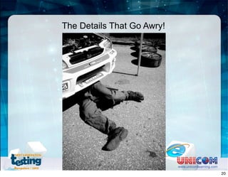 The Details That Go Awry!
www.unicomlearning.com
20
 