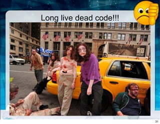 Long live dead code!!!
31
 
