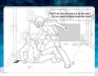 Didn’t we discuss about it all the way?
...Do you want to know anything more?
33
 