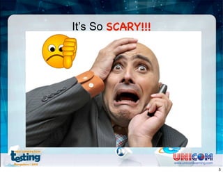 It’s So SCARY!!!
www.unicomlearning.com
5
 