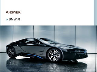 ANSWER
 BMW i8
 