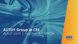 AUTO1 Group in CEE
Auto1.com | Autohero | WKDA
 