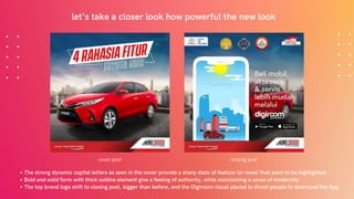 let's take a closer look how powerful the new look
Sho
The strong dynamic capital letters as seen in the cover provide a sharp state of feature (or news) that want to be highlighted
Bold and solid form with thick outline element give a feeling of authority, while maintaining a sense of modernity
The top brand logo shift to closing post, bigger than before, and the Digiroom visual placed to direct people to download the App
cover post closing post
 