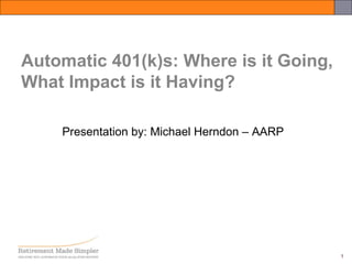 [object Object],Automatic 401(k)s: Where is it Going, What Impact is it Having? 