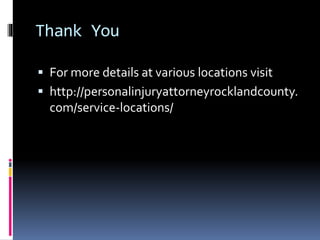 Thank You
 For more details at various locations visit
 http://personalinjuryattorneyrocklandcounty.
com/service-locations/
 