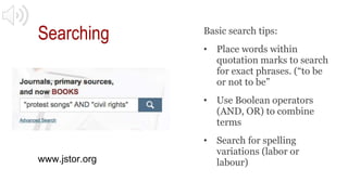 Searching Basic search tips:
• Place words within
quotation marks to search
for exact phrases. (“to be
or not to be”
• Use...