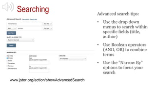 Searching Advanced search tips:
• Use the drop down
menus to search within
specific fields (title,
author)
• Use Boolean o...