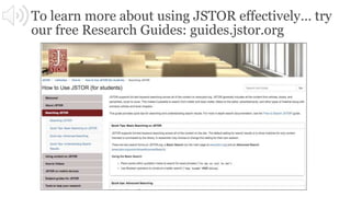To learn more about using JSTOR effectively… try
our free Research Guides: guides.jstor.org
 