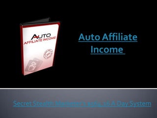Auto Affiliate Income  Secret Stealth Marketer’s $564.16 A Day System 