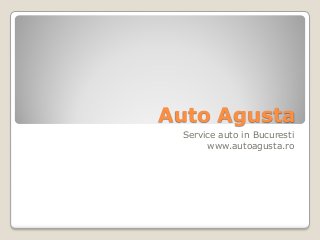Auto Agusta
Service auto in Bucuresti
www.autoagusta.ro
 