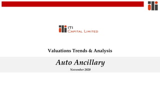 Valuations Trends & Analysis
Auto Ancillary
November 2020
 