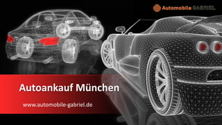 Autoankauf München
www.automobile-gabriel.de
 