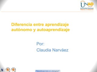 Diferencia entre aprendizaje
autónomo y autoaprendizaje


            Por:
            Claudia Narváez
 