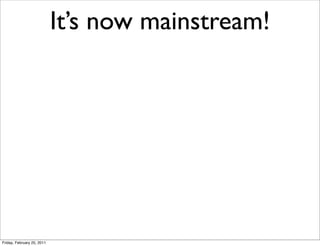 It’s now mainstream!




Friday, February 25, 2011
 