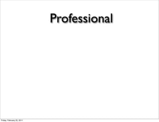 Professional




Friday, February 25, 2011
 