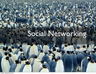 Social Networking



Friday, February 25, 2011
 