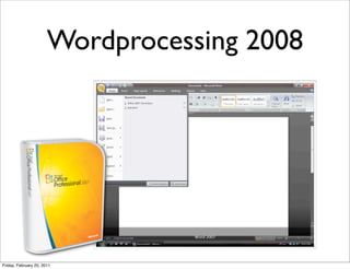 Wordprocessing 2008




Friday, February 25, 2011
 